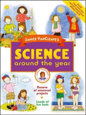 Janice VanCleave's Science Around the Year : Janice Vancleave Science for Every Kid Series - Janice VanCleave