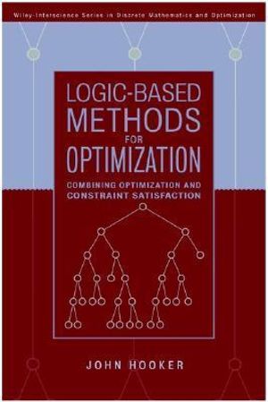 Logic-Based Methods for Optimization : Combining Optimization and Constraint Satisfaction - John Hooker