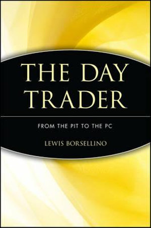 The Day Trader : From the Pit to the PC - Lewis Borsellino