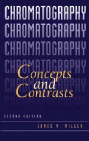 Chromatography : Concepts and Contrasts - James M. Miller