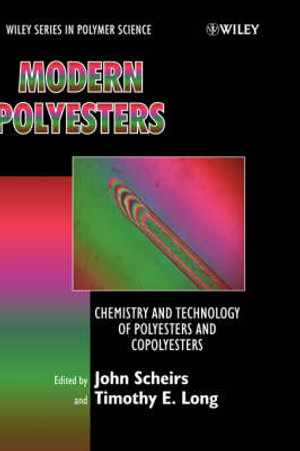 Modern Polyesters : Chemistry and Technology of Polyesters and Copolyesters - John Scheirs