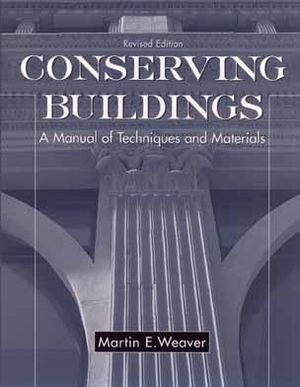 Conserving Buildings : A Manual of Techniques and Materials - Martin E. Weaver