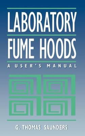 Laboratory Fume Hoods : A User's Manual - G. Thomas Saunders