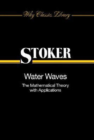 Water Waves : The Mathematical Theory with Applications - J. J. Stoker