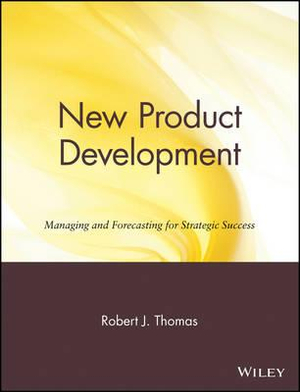 New Product Development : Managing and Forecasting for Strategic Success - Robert J. Thomas