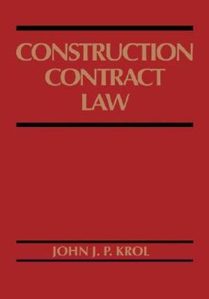 Construction Contract Law : Wiley Series of Practical Construction Guides - John J. P. Krol