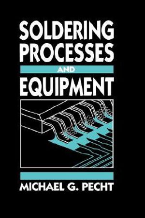 Soldering Processes and Equipment - Michael G. Pecht