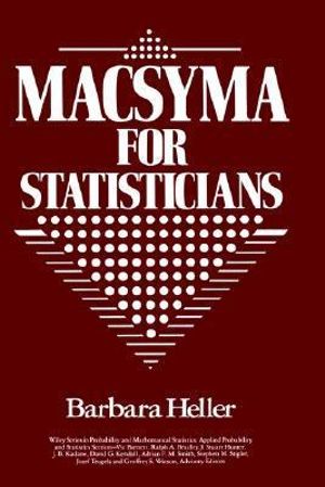 MACSYMA for Statisticians : Wiley Series in Probability and Statistics - Barbara Heller