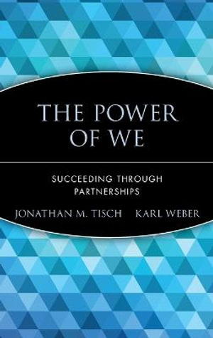 The Power of We : Succeeding Through Partnerships - Jonathan M. Tisch