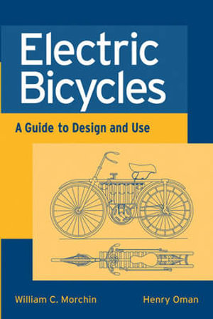 Electric Bicycles : A Guide to Design and Use - William C. Morchin