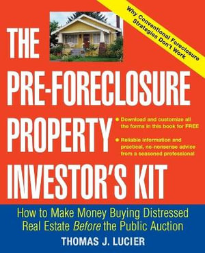 The Pre-Foreclosure Property Investor's Kit : How to Make Money Buying Distressed Real Estate -- Before the Public Auction - Thomas Lucier