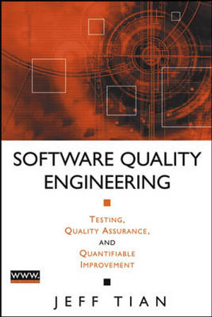 Software Quality Engineering : Testing, Quality Assurance, and Quantifiable Improvement - Jeff Tian