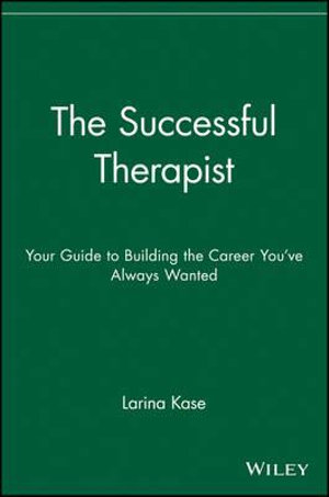 The Successful Therapist : Your Guide to Building the Career You've Always Wanted - Larina Kase