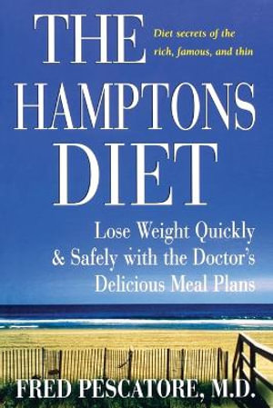 Hamptons Diet, The : Lose Weight Quickly and Safely with the Doctor's Delicious Meal Plans - Fred Pescatore