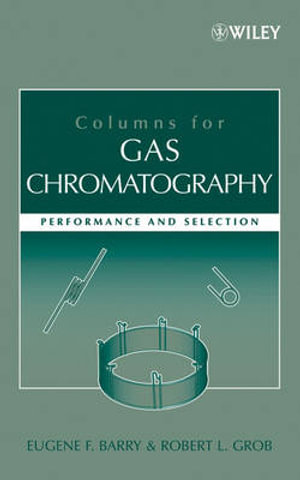 Columns for Gas Chromatography : Performance and Selection - Eugene F. Barry