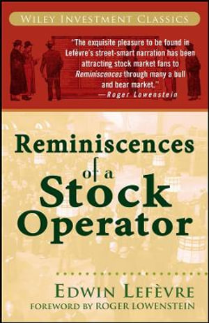 Reminiscences of a Stock Operator : Wiley Investment Classics - Edwin Lefevre