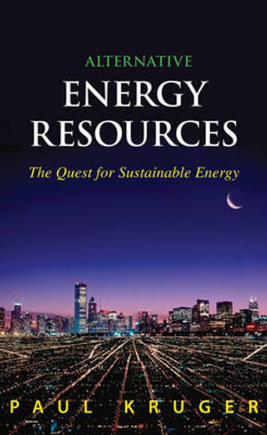 Alternative Energy Resources : The Quest for Sustainable Energy - Paul Kruger