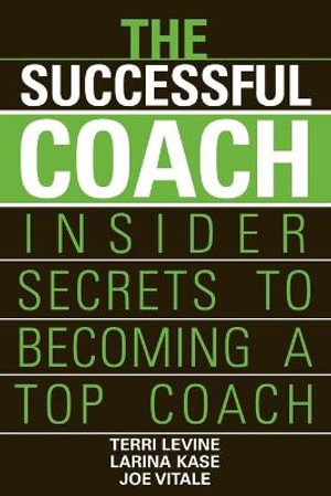 The Successful Coach : Insider Secrets to Becoming a Top Coach - Terri Levine