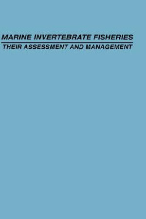 Marine Invertebrate Fisheries : Their Assessment and Management - John F. Caddy