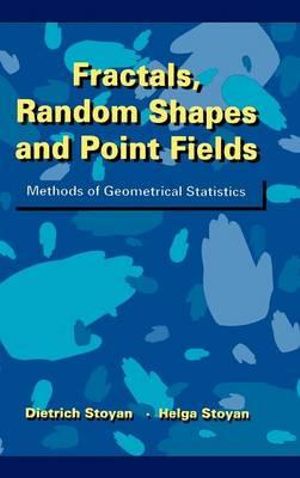 Fractals, Random Shapes and Point Fields : Methods of Geometrical Statistics - Dietrich Stoyan