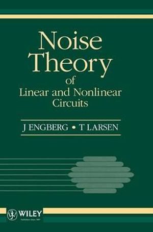 Noise Theory of Linear and Nonlinear Circuits - J. Engberg