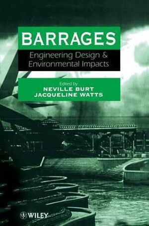 Barrages : Engineering, Design and Environmental Impacts - Neville Burt