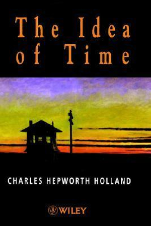 The Idea of Time - Charles Hepworth Holland