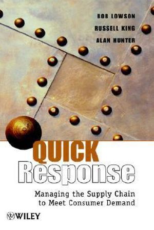 Quick Response : Managing the Supply Chain to Meet Consumer Demand - Bob Lowson