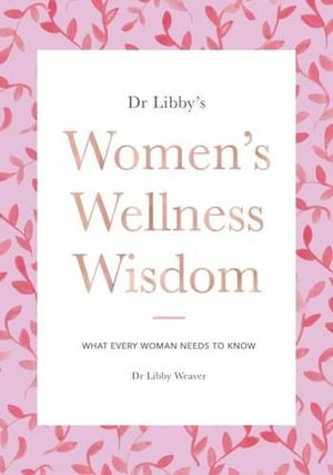 Women's Wellness Wisdom - Dr. Libby Weaver