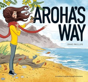 Aroha's Way : Children's Guide Through Emotions - Craig Phillips