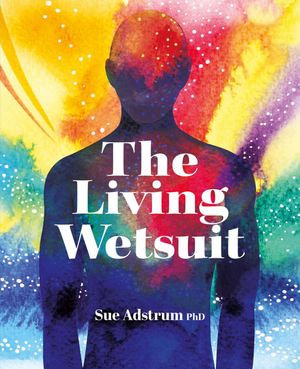 The Living Wetsuit - Sue Adstrum