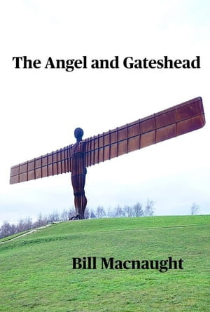 The Angel and Gateshead - Bill Macnaught