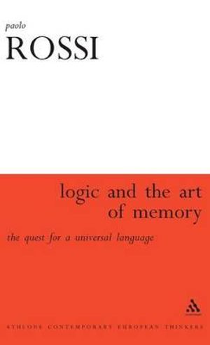 The Logic and the Art of Memory : The Quest for a Universal Language - Paolo Rossi