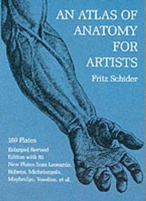 Atlas of Anatomy for Artists : 189 Plates: Enlarged Revised Edition with 85 New Plates from Leonardo, Rubens, Michelangelo, Muybridge, Vesalius, et al. - FRITZ SCHIDER