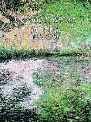 Claude Debussy : Songs 1880-1904 - Claude Debussy