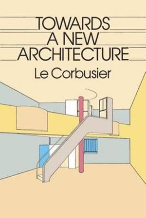 Towards a New Architecture : Dover Architecture - Le Corbusier