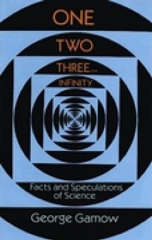 One Two Three . . . Infinity : Facts and Speculations of Science - George Gamow