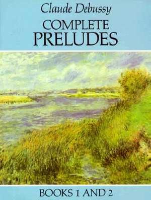 Claude Debussy : Complete Preludes Books 1 and 2 - Claude Debussy