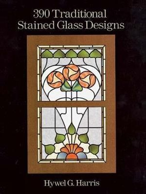 390 Traditional Stained Glass Designs : Dover Pictorial Archive Series - HYWEL G. HARRIS