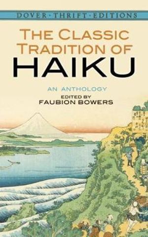 Classic Tradition of Haiku : An Anthology - FAUBION BOWERS