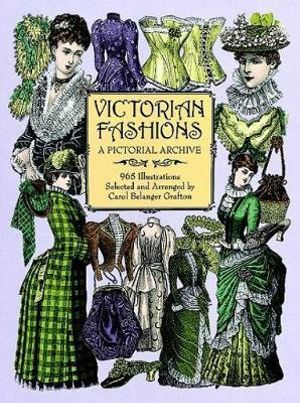 Victorian Fashions : A Pictorial Archive, 965 Illustrations - CAROL BELANGER GRAFTON