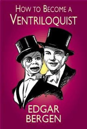 How to Become a Ventriloquist : Try Your Hand at Ventriloquism - EDGAR BERGEN