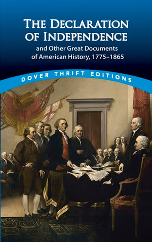 The Declaration of Independence and Other Great Documents of American History : 1775-1865 : Dover Thrift Editions: American History - JOHN GRAFTON