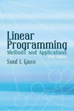 Linear Programming : Methods and Applications: Fifth Edition - SAUL I. GASS