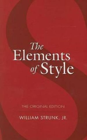 The Elements of Style : The Original Edition - William Strunk, Jr. 