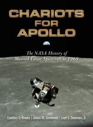 Chariots for Apollo : The NASA History of Manned Lunar Spacecraft to 1969 - COURTNEY G BROOKS