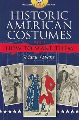 Historic American Costumes and How to Make Them : Dover Pictorial Archive Series - Mary Evans