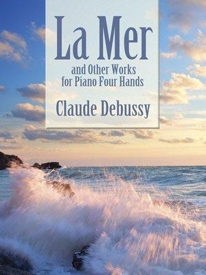 Mer and Other Works for Piano Four Hands : La Mer And Other Works For Piano Four Hands - CLAUDE DEBUSSY