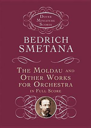 Moldau and Other Works for Orchestra in Full Score : The Moldau and Other Works for Orchestra in Full Score - BEDRICH SMETANA