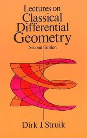 Lectures on Classical Differential Geometry : Second Edition - DIRK J. STRUIK